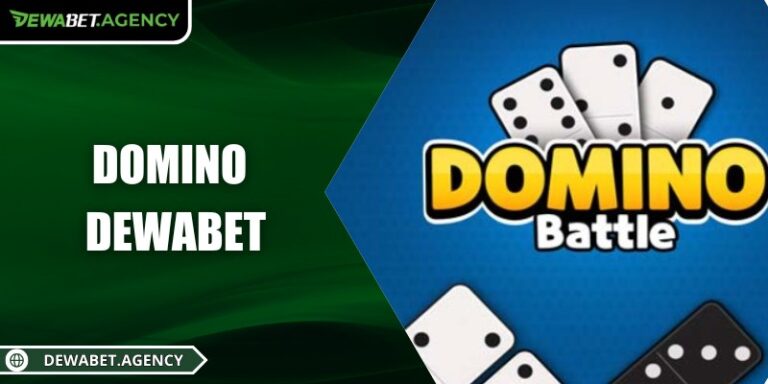 DOMINO Dewabet – Giải trí trực tuyến, thử vận may đỉnh cao