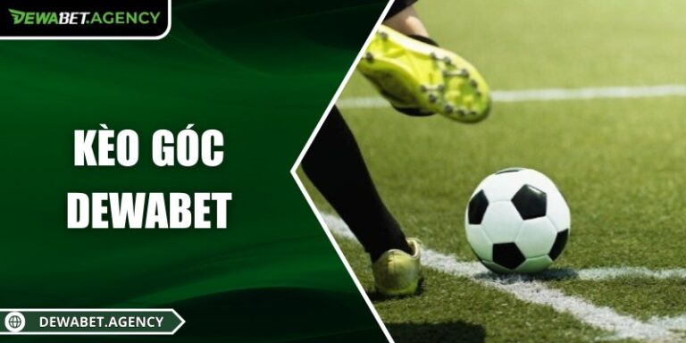 Kèo Châu Âu Dewabet – Dự Đoán Kết Quả Trận Đấu Minh Bạch