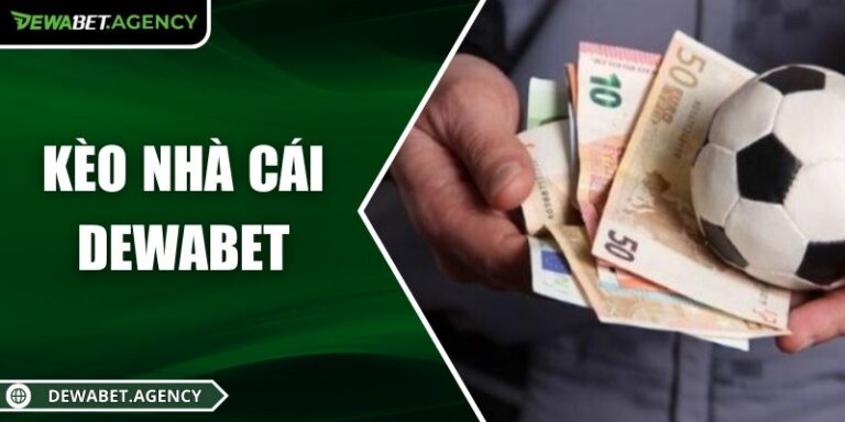 Kèo nhà cái Dewabet – Bí Quyết Cược Chuẩn, Thắng Lớn