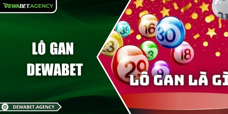 Lô gan Dewabet – Chiến thuật dự đoán cho người kiên nhẫn