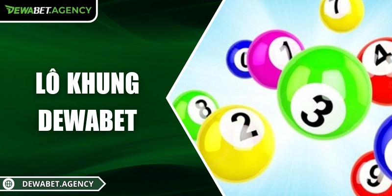 Lô khung Dewabet – Chiến thuật chinh phục vận may dài hạn