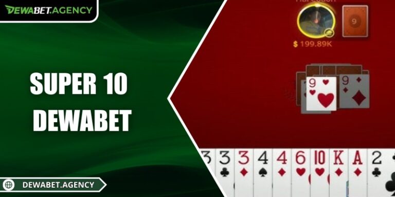 SUPER 10 Dewabet – Game bài đối kháng đầy kịch tính